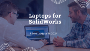 The-7-Best-Laptops-for-SolidWorks-in-2024-Ultimate-Guide